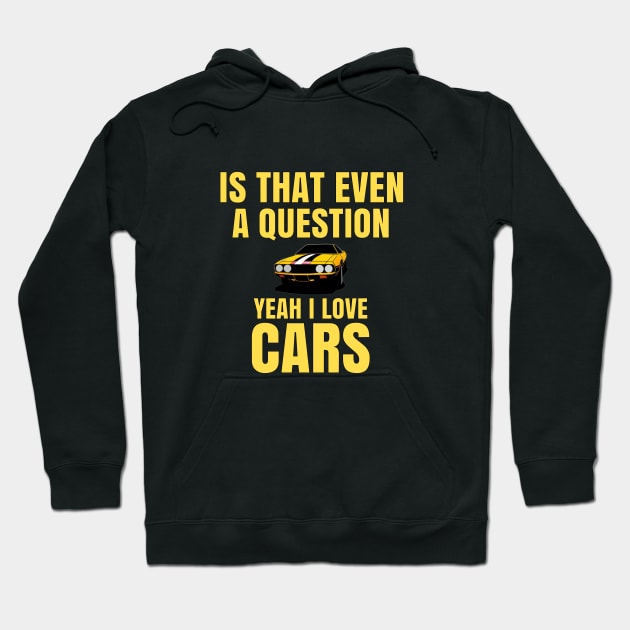 Is that even a question, Yeah I love Cars Hoodie by MOTOSHIFT